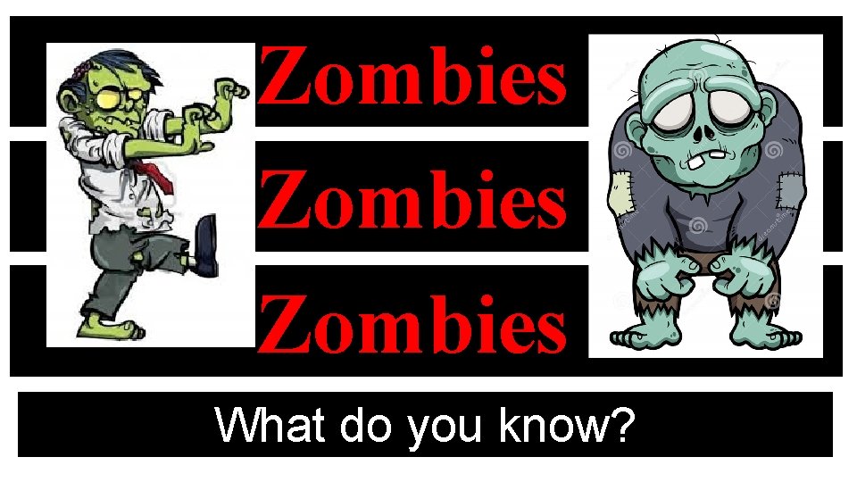 Zombies What do you know? 