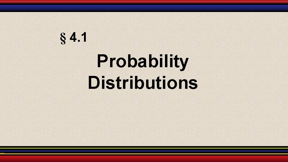 § 4. 1 Probability Distributions 