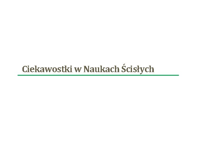 Ciekawostki w Naukach Ścisłych 