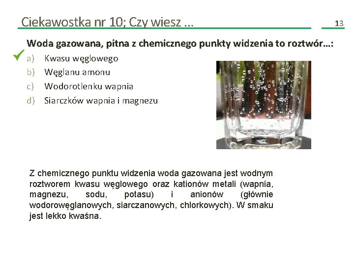 Ciekawostka nr 10; Czy wiesz … Woda gazowana, pitna z chemicznego punkty widzenia to Ciekawostka nr 10; Czy wiesz … Woda gazowana, pitna z chemicznego punkty widzenia to