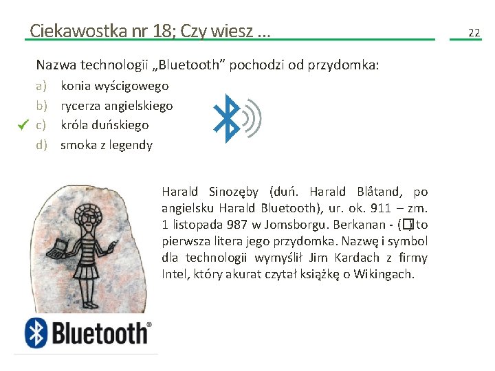 Ciekawostka nr 18; Czy wiesz … Nazwa technologii „Bluetooth” pochodzi od przydomka: a) b)