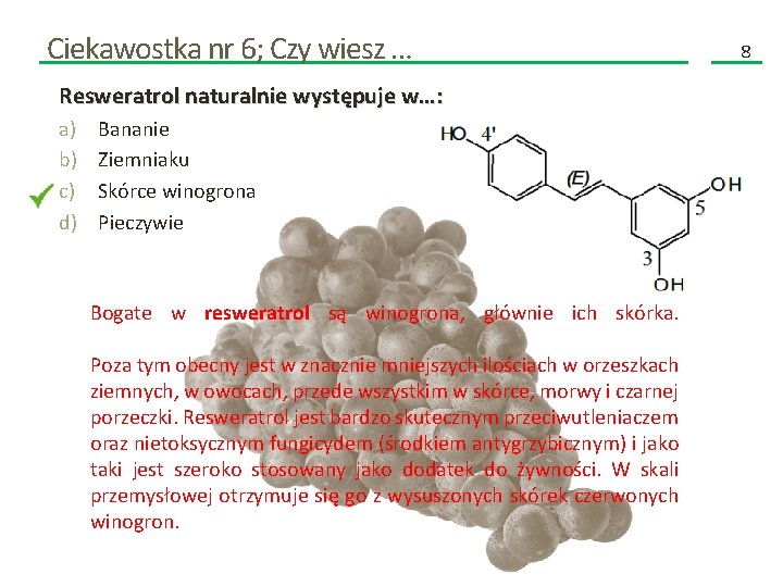 Ciekawostka nr 6; Czy wiesz … Resweratrol naturalnie występuje w…: a) b) c) d)