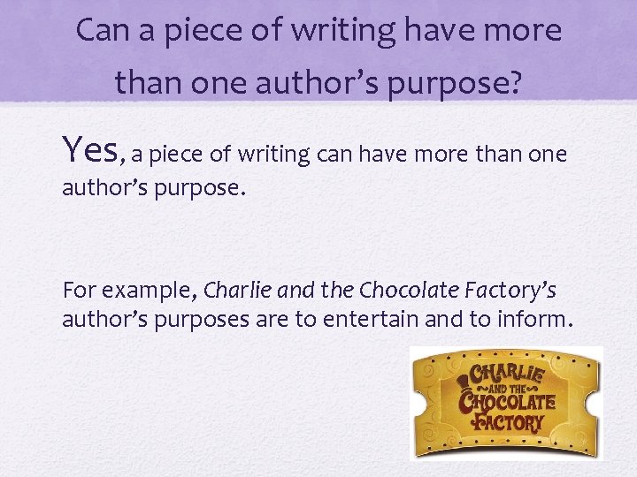 Can a piece of writing have more than one author’s purpose? Yes, a piece