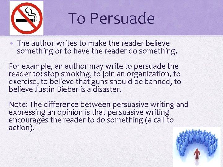 To Persuade • The author writes to make the reader believe something or to