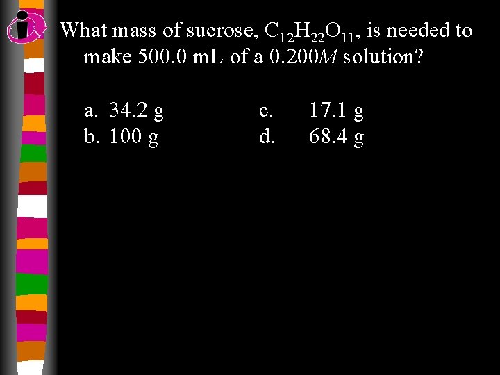 What mass of sucrose, C 12 H 22 O 11, is needed to make