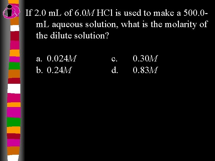 If 2. 0 m. L of 6. 0 M HCl is used to make