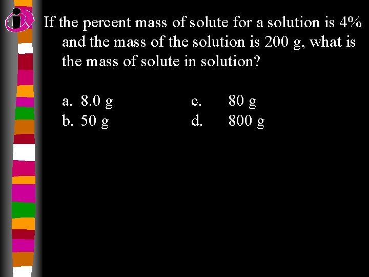 If the percent mass of solute for a solution is 4% and the mass