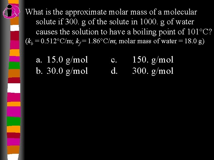 What is the approximate molar mass of a molecular solute if 300. g of