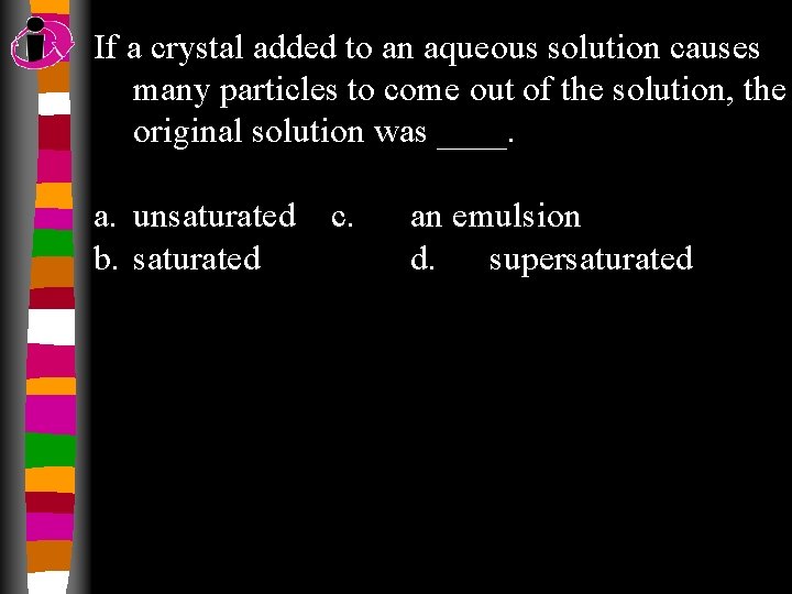 If a crystal added to an aqueous solution causes many particles to come out