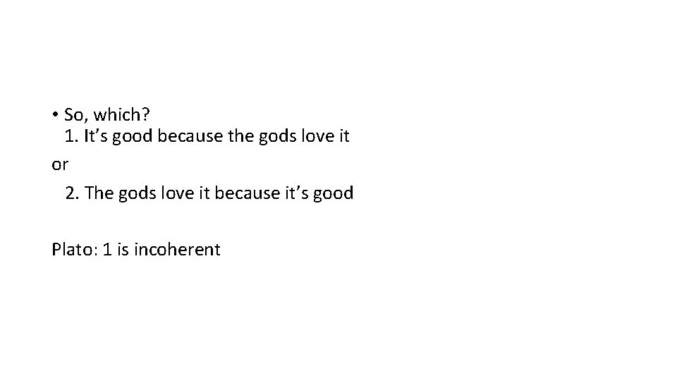  • So, which? 1. It’s good because the gods love it or 2.