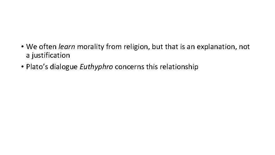  • We often learn morality from religion, but that is an explanation, not