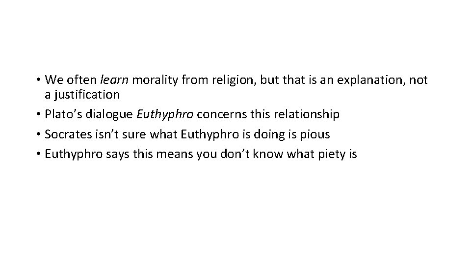  • We often learn morality from religion, but that is an explanation, not