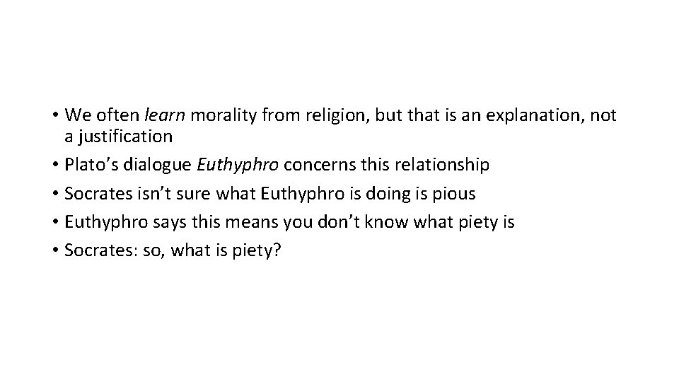  • We often learn morality from religion, but that is an explanation, not