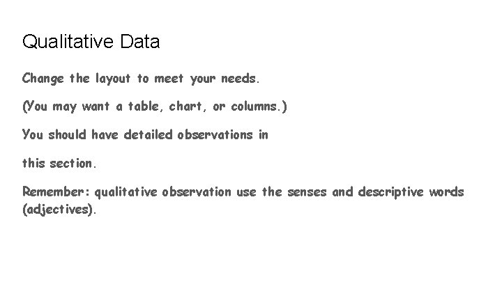 Qualitative Data Change the layout to meet your needs. (You may want a table,