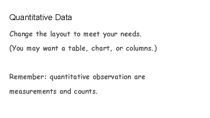 Quantitative Data Change the layout to meet your needs. (You may want a table,