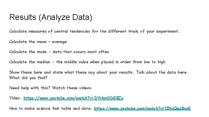 Results (Analyze Data) Calculate measures of central tendencies for the different trials of your