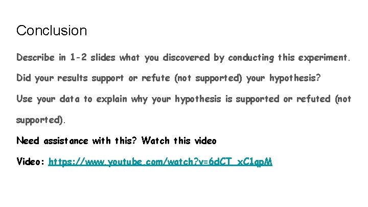 Conclusion Describe in 1 -2 slides what you discovered by conducting this experiment. Did