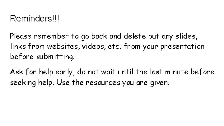 Reminders!!! Please remember to go back and delete out any slides, links from websites,