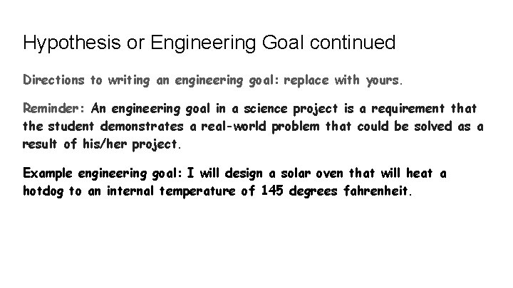 Hypothesis or Engineering Goal continued Directions to writing an engineering goal: replace with yours.