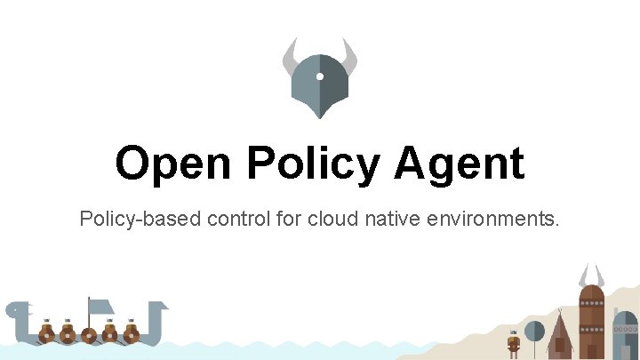 Open Policy Agent Policy-based control for cloud native environments. 