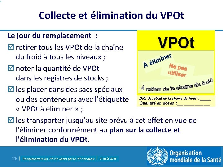 Collecte et élimination du VPOt Le jour du remplacement : þ retirer tous les