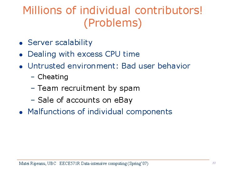 Millions of individual contributors! (Problems) l Server scalability l Dealing with excess CPU time