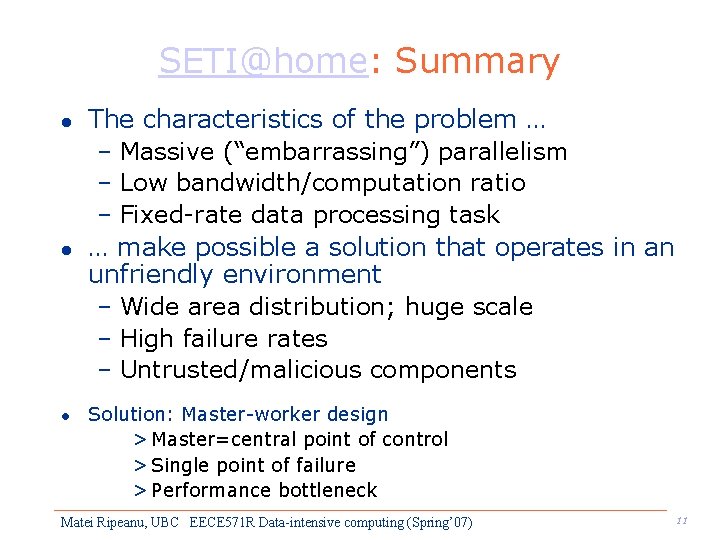 SETI@home: Summary l l l The characteristics of the problem … – Massive (“embarrassing”)