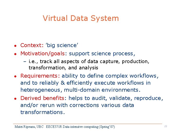Virtual Data System l Context: ’big science’ l Motivation/goals: support science process, – i.