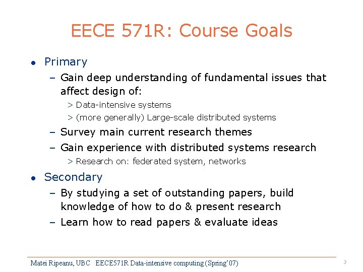 EECE 571 R: Course Goals l Primary – Gain deep understanding of fundamental issues