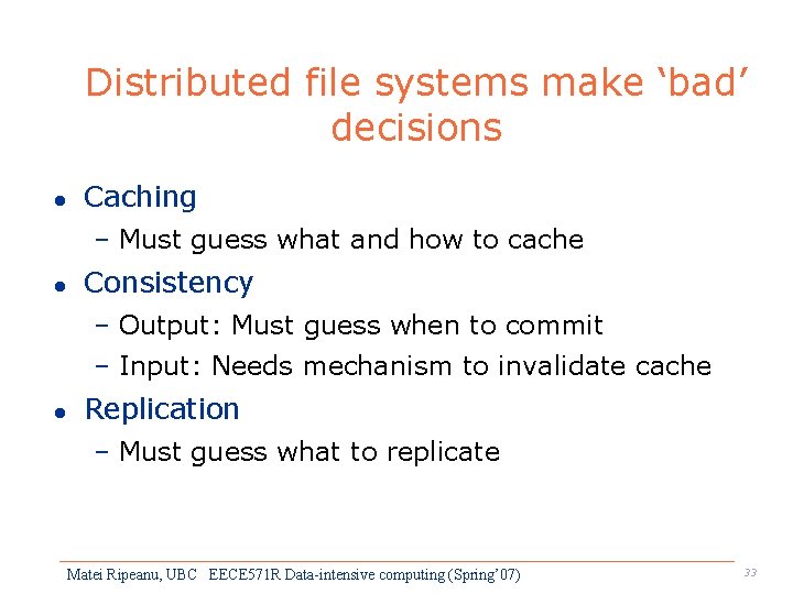 Distributed file systems make ‘bad’ decisions l Caching – Must guess what and how