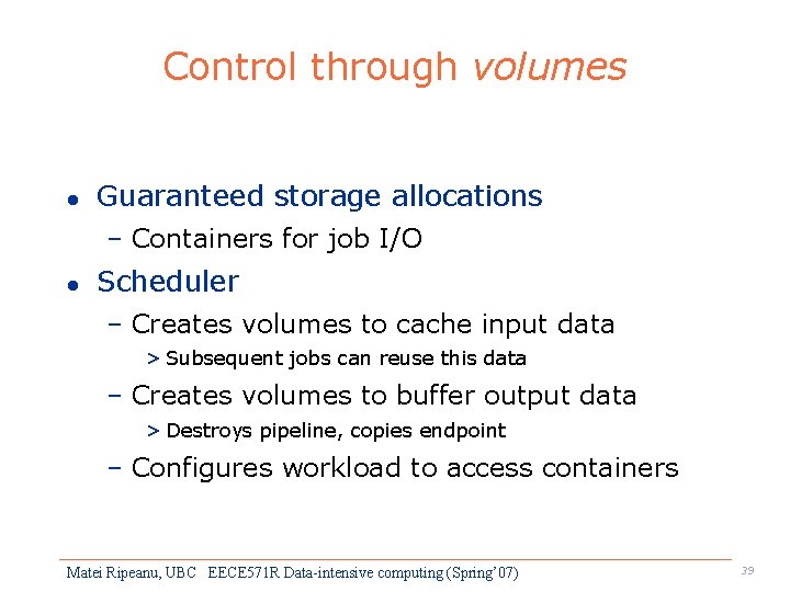 Control through volumes l Guaranteed storage allocations – Containers for job I/O l Scheduler