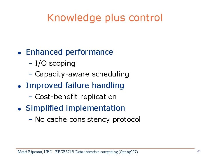 Knowledge plus control l Enhanced performance – I/O scoping – Capacity-aware scheduling l Improved