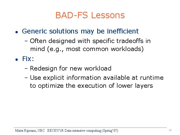 BAD-FS Lessons l Generic solutions may be inefficient – Often designed with specific tradeoffs