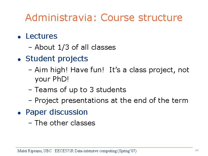 Administravia: Course structure l Lectures – About 1/3 of all classes l Student projects