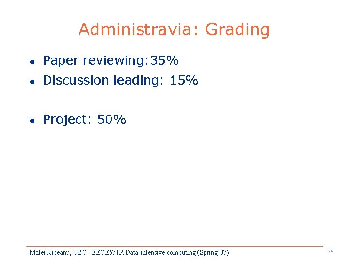 Administravia: Grading l Paper reviewing: 35% l Discussion leading: 15% l Project: 50% Matei