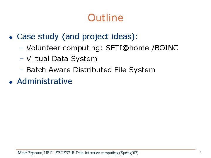 Outline l Case study (and project ideas): – Volunteer computing: SETI@home /BOINC – Virtual