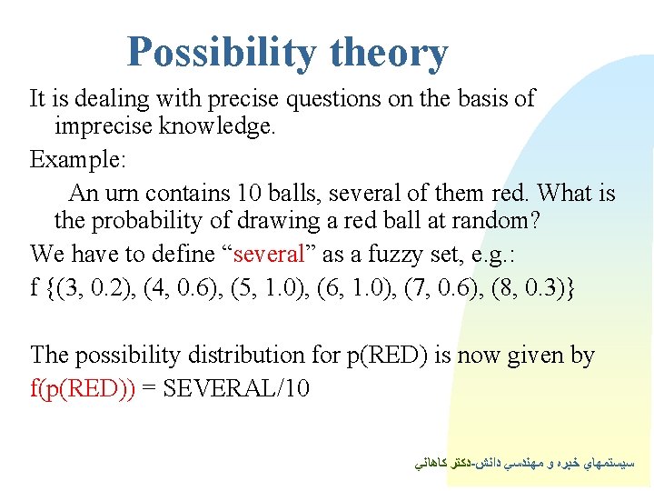Possibility theory It is dealing with precise questions on the basis of imprecise knowledge.