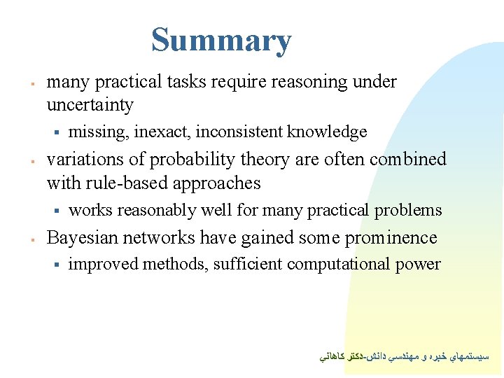 Summary § many practical tasks require reasoning under uncertainty § § variations of probability Summary § many practical tasks require reasoning under uncertainty § § variations of probability