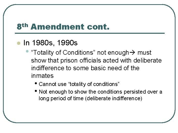 8 th Amendment cont. l In 1980 s, 1990 s • “Totality of Conditions”