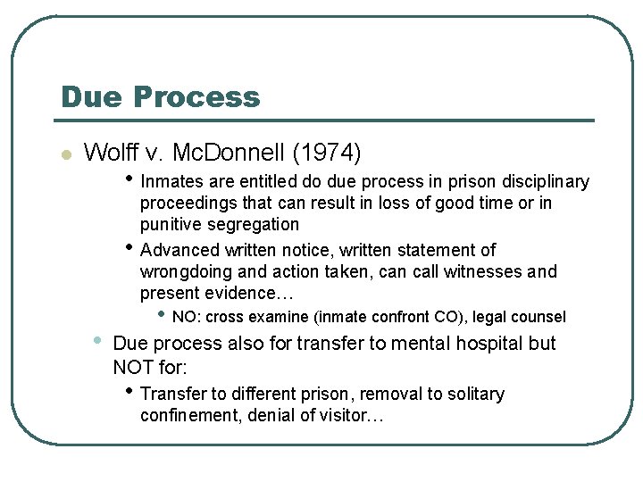 Due Process l Wolff v. Mc. Donnell (1974) • Inmates are entitled do due