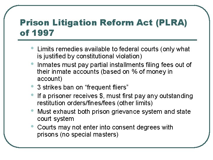 Prison Litigation Reform Act (PLRA) of 1997 • • • Limits remedies available to