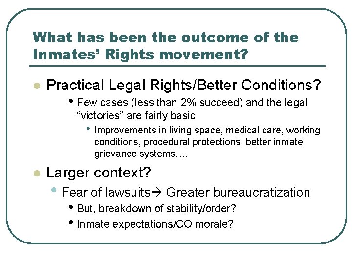 What has been the outcome of the Inmates’ Rights movement? l Practical Legal Rights/Better