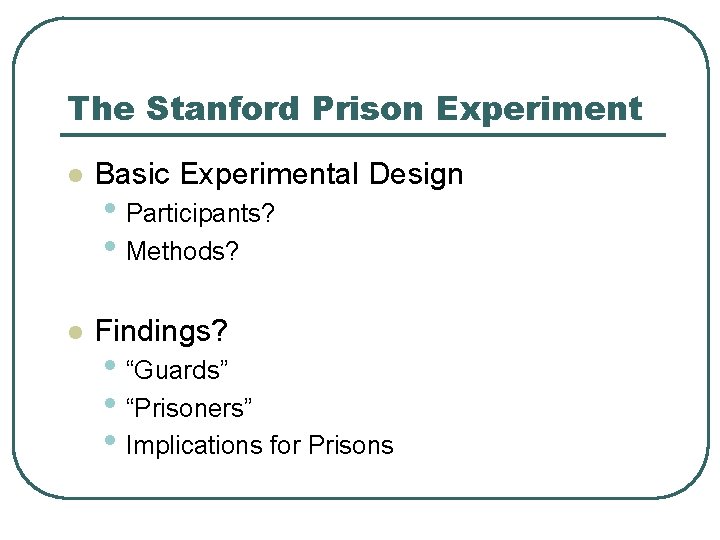 The Stanford Prison Experiment l Basic Experimental Design l Findings? • Participants? • Methods?