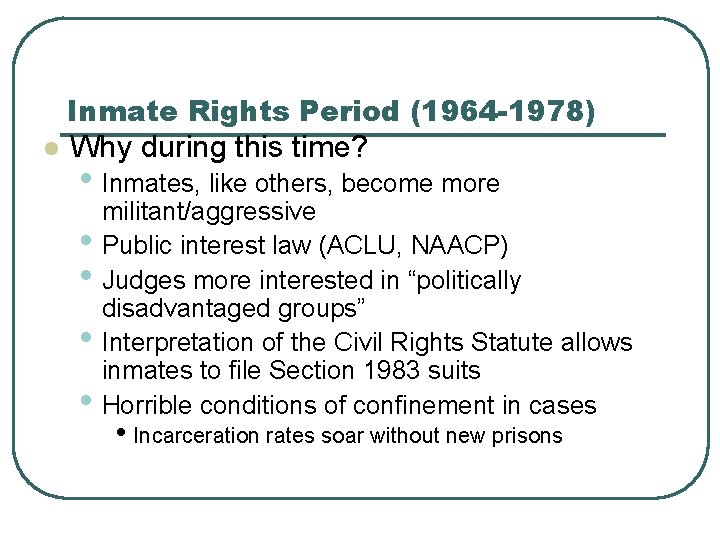 Inmate Rights Period (1964 -1978) l Why during this time? • Inmates, like others,