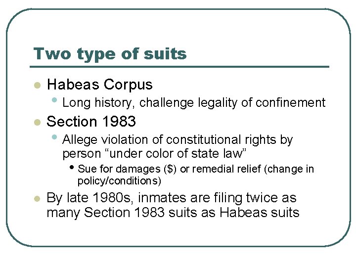 Two type of suits l Habeas Corpus l Section 1983 • Long history, challenge