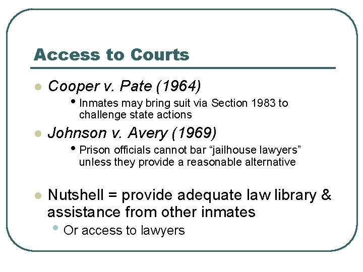 Access to Courts l Cooper v. Pate (1964) • Inmates may bring suit via