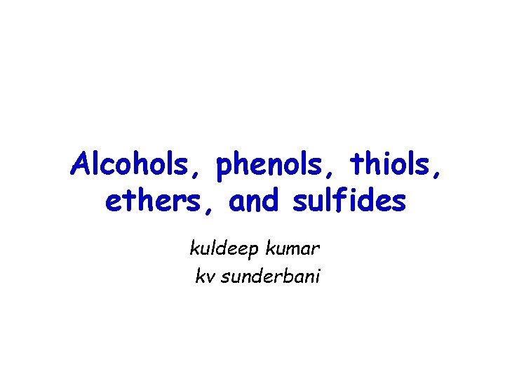 Alcohols, phenols, thiols, ethers, and sulfides kuldeep kumar kv sunderbani 