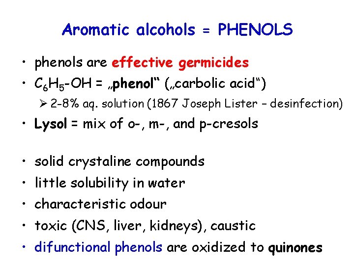 Aromatic alcohols = PHENOLS • phenols are effective germicides • C 6 H 5 Aromatic alcohols = PHENOLS • phenols are effective germicides • C 6 H 5
