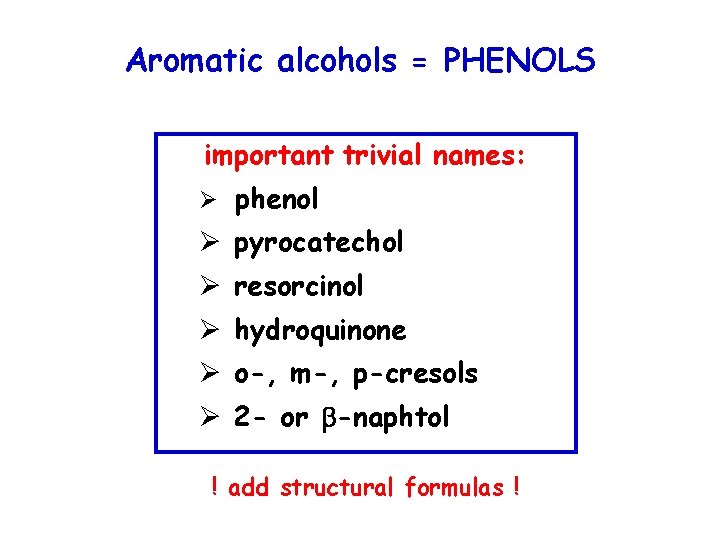 Aromatic alcohols = PHENOLS important trivial names: Ø phenol Ø pyrocatechol Ø resorcinol Ø