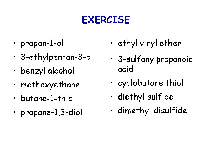 EXERCISE • propan-1 -ol • ethyl vinyl ether • 3 -ethylpentan-3 -ol • benzyl